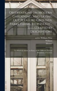Produktbild: Observations on Modern Gardening, and Laying out Pleasure-grounds, Parks, Farms, Ridings Etc., Illustrated by Descriptions: To Which is Added, an Essa