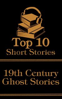 Produktbild: The Top 10 Short Stories - 19th Century - Ghost Stories
