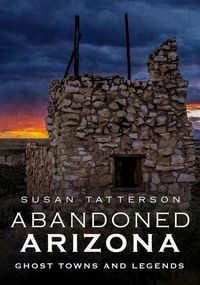 Produktbild: Abandoned Arizona, Ghost Towns and Legends