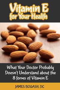 Produktbild: Vitamin E for Your Health: What Your Doctor Probably Doesn't Understand About the 8 Forms of Vitamin E