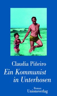 Bild vom Artikel Ein Kommunist in Unterhosen vom Autor Claudia Piñeiro