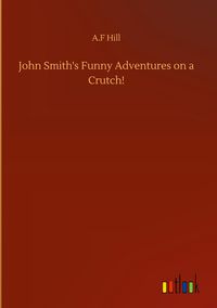 Produktbild: John Smith's Funny Adventures on a Crutch!
