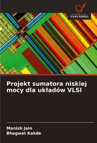Produktbild: Projekt sumatora niskiej mocy dla uk&iquest;ad&oacute;w VLSI