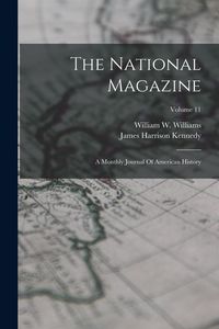 Produktbild: The National Magazine: A Monthly Journal Of American History; Volume 11