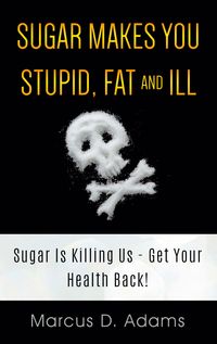 Produktbild: Sugar Makes You Stupid, Fat And Ill