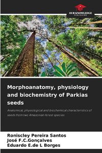 Produktbild: Morphoanatomy, physiology and biochemistry of Parkias seeds