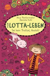 Produktbild: Mein Lotta-Leben (21). Sei kein Trottel, Axolotl