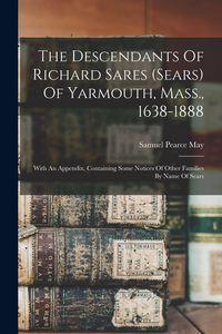 Produktbild: The Descendants Of Richard Sares (sears) Of Yarmouth, Mass., 1638-1888