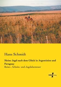 Produktbild: Meine Jagd nach dem Gl&uuml;ck in Argentinien und Paraguay