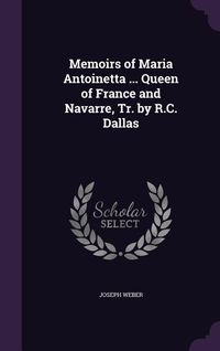 Produktbild: Memoirs of Maria Antoinetta ... Queen of France and Navarre, Tr. by R.C. Dallas