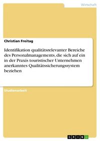 Produktbild: Identifikation qualit&auml;tsrelevanter Bereiche des Personalmanagements, die sich auf ein in der Praxis touristischer Unternehmen anerkanntes Qualit&auml;tssicherungssystem beziehen