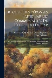 Produktbild: Recueil Des R&eacute;ponses Faites Par Les Communaut&eacute;s De L'&eacute;lection De Gap: Au Questionnaire Envoy&eacute; Par La Commission Interm&eacute;diaire Des &Eacute;tats Du Dauphin&eacute;
