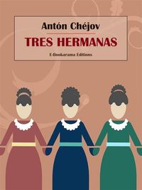 Bild vom Artikel Tres hermanas vom Autor Antón Chéjov