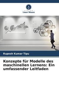 Produktbild: Konzepte f&uuml;r Modelle des maschinellen Lernens: Ein umfassender Leitfaden