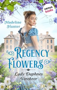Bild vom Artikel Regency Flowers - Lady Daphnes Verehrer vom Autor Madeline Hunter