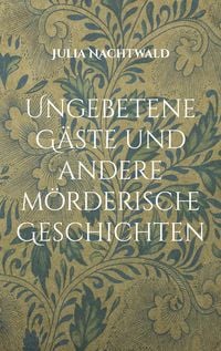Produktbild: Ungebetene G&auml;ste und andere m&ouml;rderische Geschichten