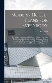 Produktbild: Modern House-plans for Everybody; for Village and Country Residences Costing From two Hundred and Fifty Dollars to Eight Thousand Dollars, Including F