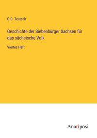 Produktbild: Geschichte der Siebenb&uuml;rger Sachsen f&uuml;r das s&auml;chsische Volk