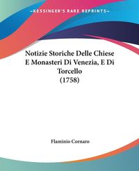 Produktbild: Notizie Storiche Delle Chiese E Monasteri Di Venezia, E Di Torcello (1758)