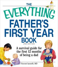 Produktbild: The Everything Father's First Year Book: A Survival Guide for the First 12 Months of Being a Dad
