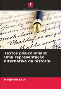 Produktbild: Textos p&oacute;s-coloniais: Uma representa&ccedil;&atilde;o alternativa da hist&oacute;ria