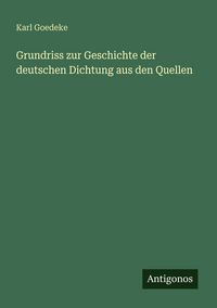 Produktbild: Grundriss zur Geschichte der deutschen Dichtung aus den Quellen