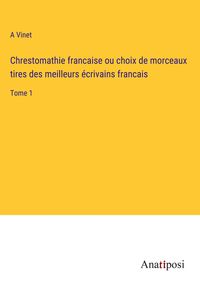 Produktbild: Chrestomathie francaise ou choix de morceaux tires des meilleurs &eacute;crivains francais