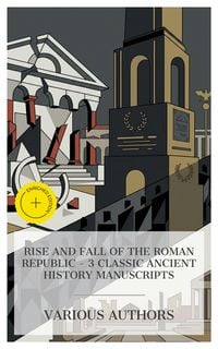 Produktbild: Rise and Fall of the Roman Republic - 3 Classic Ancient History Manuscripts