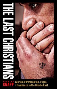 Bild vom Artikel The Last Christians: Stories of Persecution, Flight, and Resilience in the Middle East vom Autor Andreas Knapp