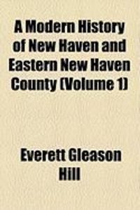 Produktbild: A Modern History of New Haven and Eastern New Haven County (Volume 1)