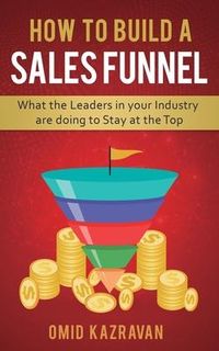 Produktbild: How to Build a Sales Funnel: What the Leaders in Your Industry Are Doing To Stay At the Top