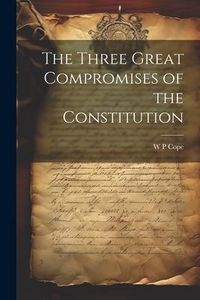 Produktbild: The Three Great Compromises of the Constitution