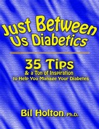 Produktbild: Just Between Us Diabetics: 35 Tips and a Ton of Inspiration to Help You Manage Your Diabetes