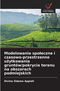 Produktbild: Modelowanie spo&iquest;eczne i czasowo-przestrzenne u&iquest;ytkowania grunt&oacute;w/pokrycia terenu na obszarach podmiejskich