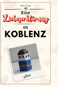 Produktbild: Eine Liebeserkl&auml;rung an Koblenz