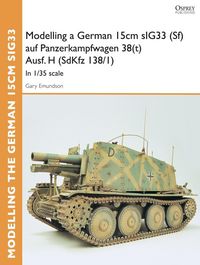 Produktbild: Modelling a German 15cm sIG33 (Sf) auf Panzerkampfwagen 38(t) Ausf.H (SdKfz I38/I)