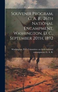 Produktbild: Souvenir Program, G. A. R., 26th National Encampment, Washington, D. C., September 20th, 1892