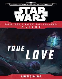 Produktbild: Star Wars: Journey to The Force Awakens: True Love