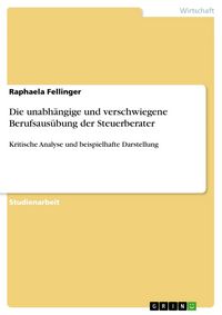 Produktbild: Die unabh&auml;ngige und verschwiegene Berufsaus&uuml;bung der Steuerberater