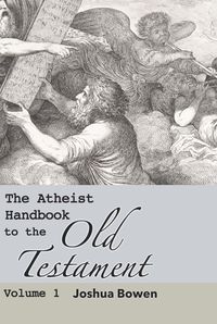 Bild vom Artikel The Atheist Handbook to the Old Testament vom Autor Joshua Aaron Bowen