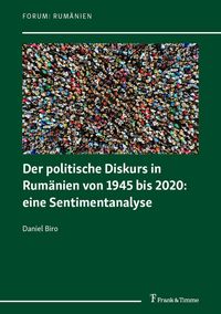 Produktbild: Der politische Diskurs in Rum&auml;nien von 1945 bis 2020: eine Sentimentanalyse