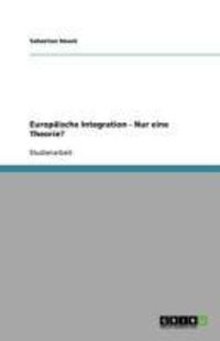Produktbild: Europ&auml;ische Integration - Nur eine Theorie?