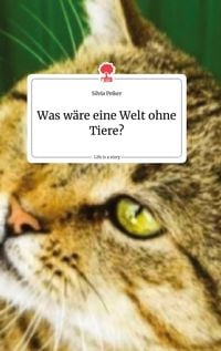 Produktbild: Was w&auml;re eine Welt ohne Tiere? Life is a Story - story.one