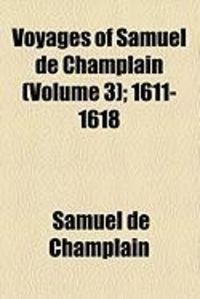 Produktbild: Voyages of Samuel de Champlain (Volume 3); 1611-1618