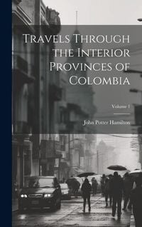 Produktbild: Travels Through the Interior Provinces of Colombia; Volume 1