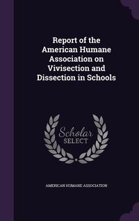 Produktbild: Report of the American Humane Association on Vivisection and Dissection in Schools