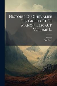 Produktbild: Histoire Du Chevalier Des Grieux Et De Manon Lescaut, Volume 1...