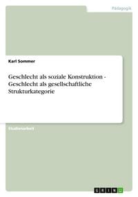 Produktbild: Geschlecht als soziale Konstruktion - Geschlecht als gesellschaftliche Strukturkategorie
