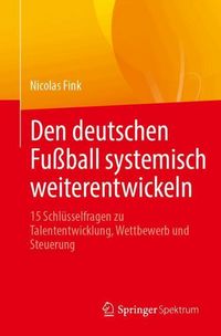 Produktbild: Den deutschen Fu&szlig;ball systemisch weiterentwickeln