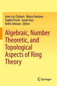 Produktbild: Algebraic, Number Theoretic, and Topological Aspects of Ring Theory